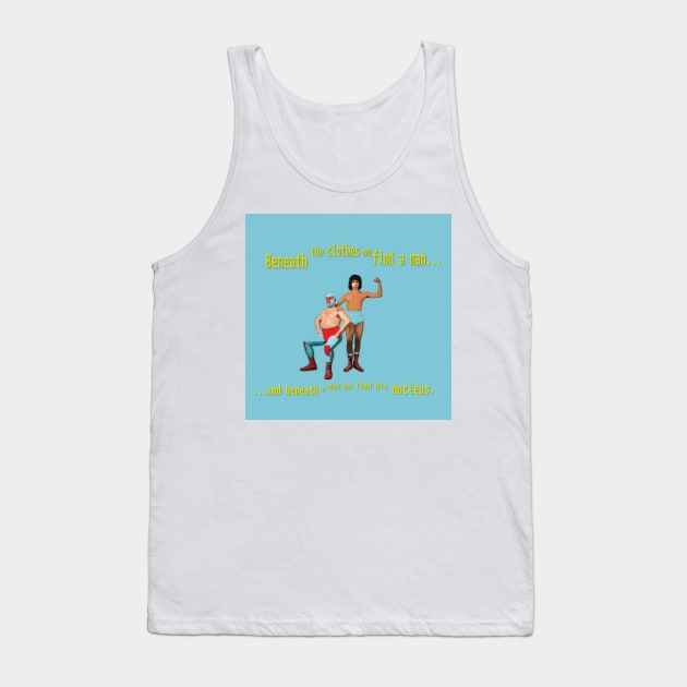 Beneath a Man - Nucleus - Nacho Libre Tank Top by SmallPotatoes